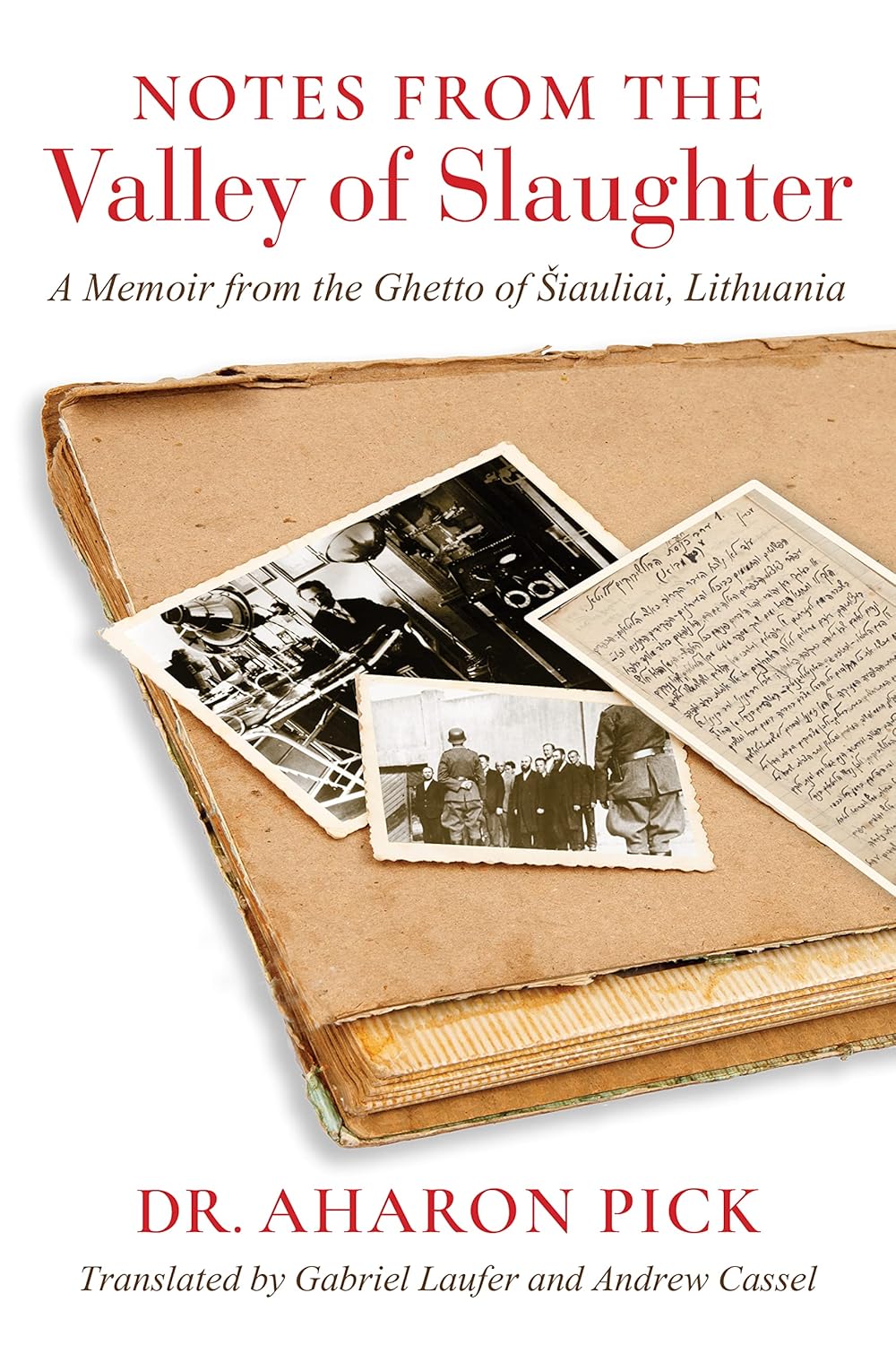 Notes from the Valley of Slaughter: A Memoir from the Ghetto of Šiauliai, Lithuania by Aharon Pick