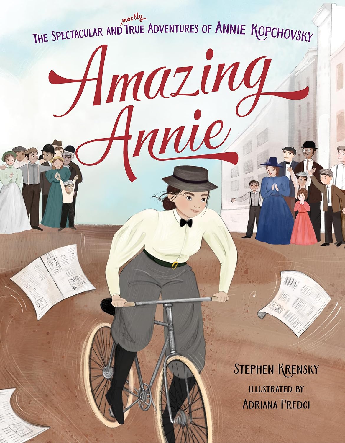 Amazing Annie: The Spectacular and Mostly True Adventures of Annie Kopchovsky by Stephen Krensky