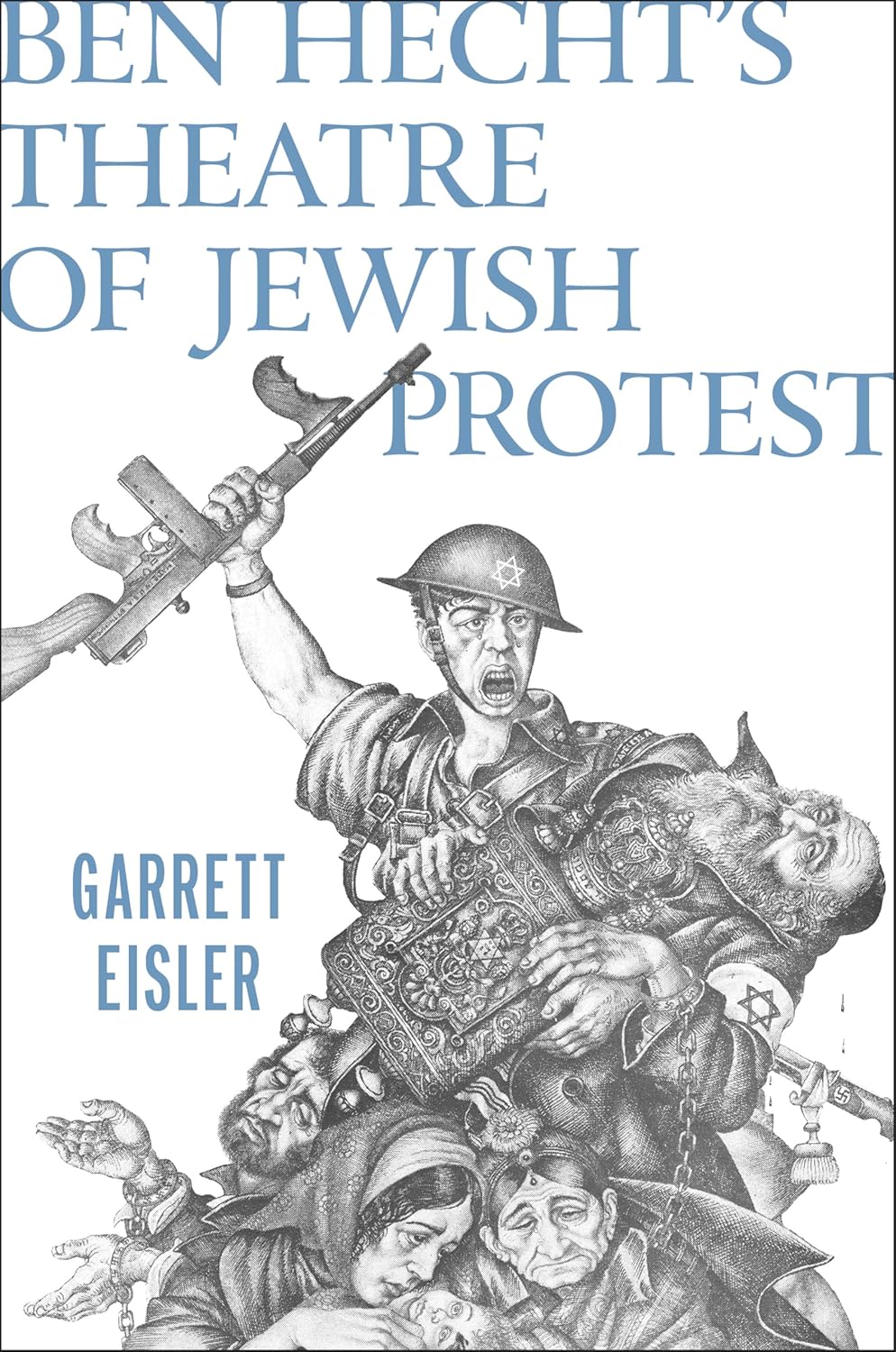 Ben Hecht's Theatre of Jewish Protest by Garrett Eisler