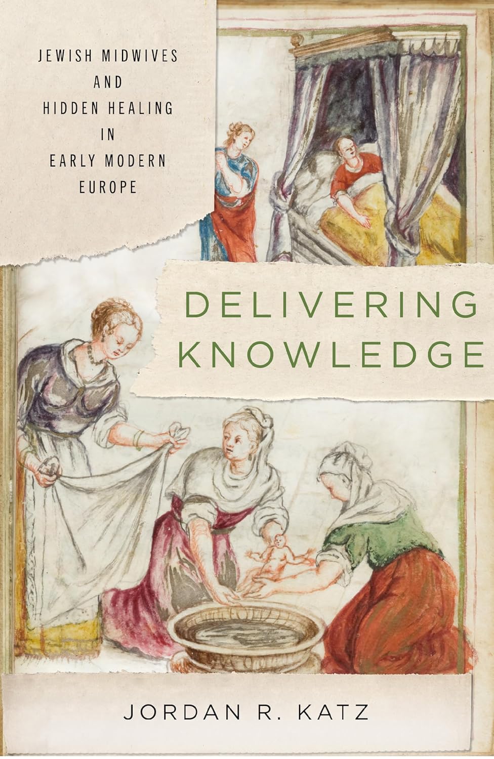 Delivering Knowledge: Jewish Midwives and Hidden Healing in Early Modern Europe by Jordan R. Katz