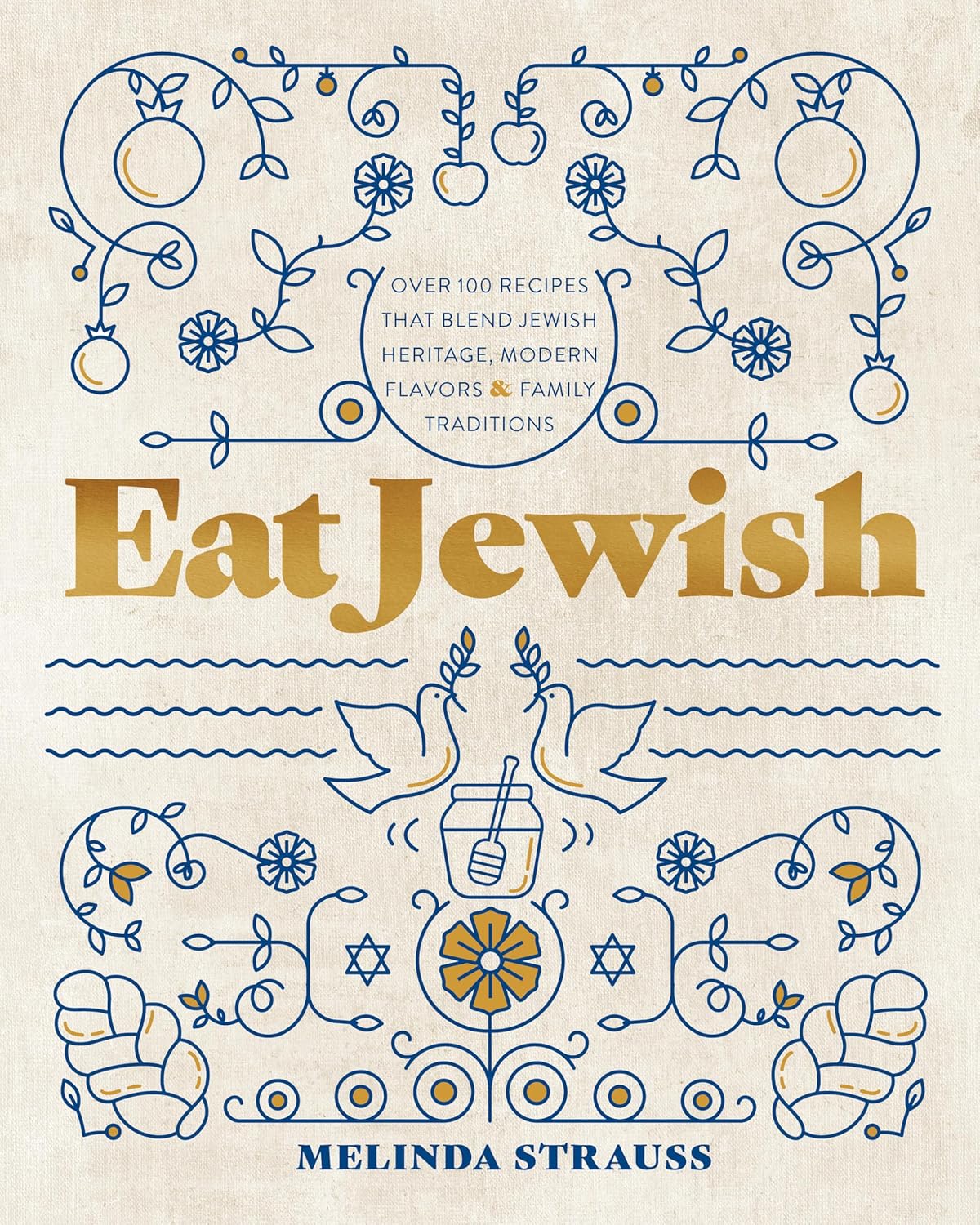 Eat Jewish: Over 100 Recipes That Blend Jewish Heritage, Modern Flavors, and Family Traditions by Melinda Strauss
