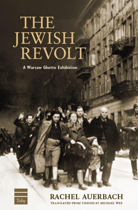 The Jewish Revolt: A Warsaw Ghetto Exhibition by Rachel Auerbach