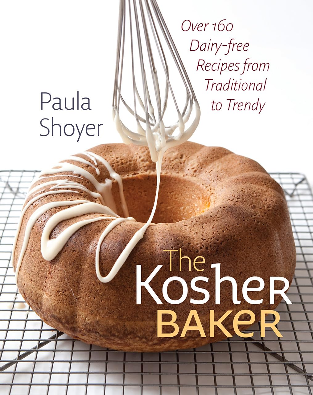 The Kosher Baker: Over 160 Dairy-free Recipes from Traditional to Trendy by Paula Shoyer