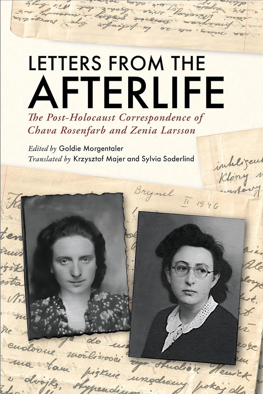 Letters from the Afterlife: The Post-Holocaust Correspondence of Chava Rosenfarb and Zenia Larsson edited by Goldie Morgentaler