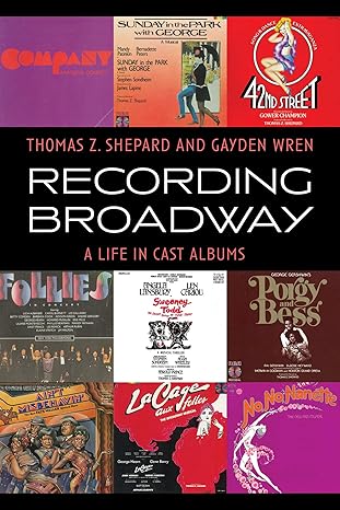 Recording Broadway: A Life in Cast Albums by Thomas Z. Shepard and Gayden Wren