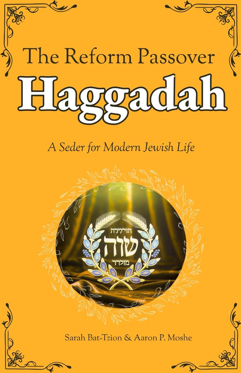The Reform Passover Haggadah: A Seder for Modern Jewish Life by Sarah Bat-Tzion & Aaron P. Moshe