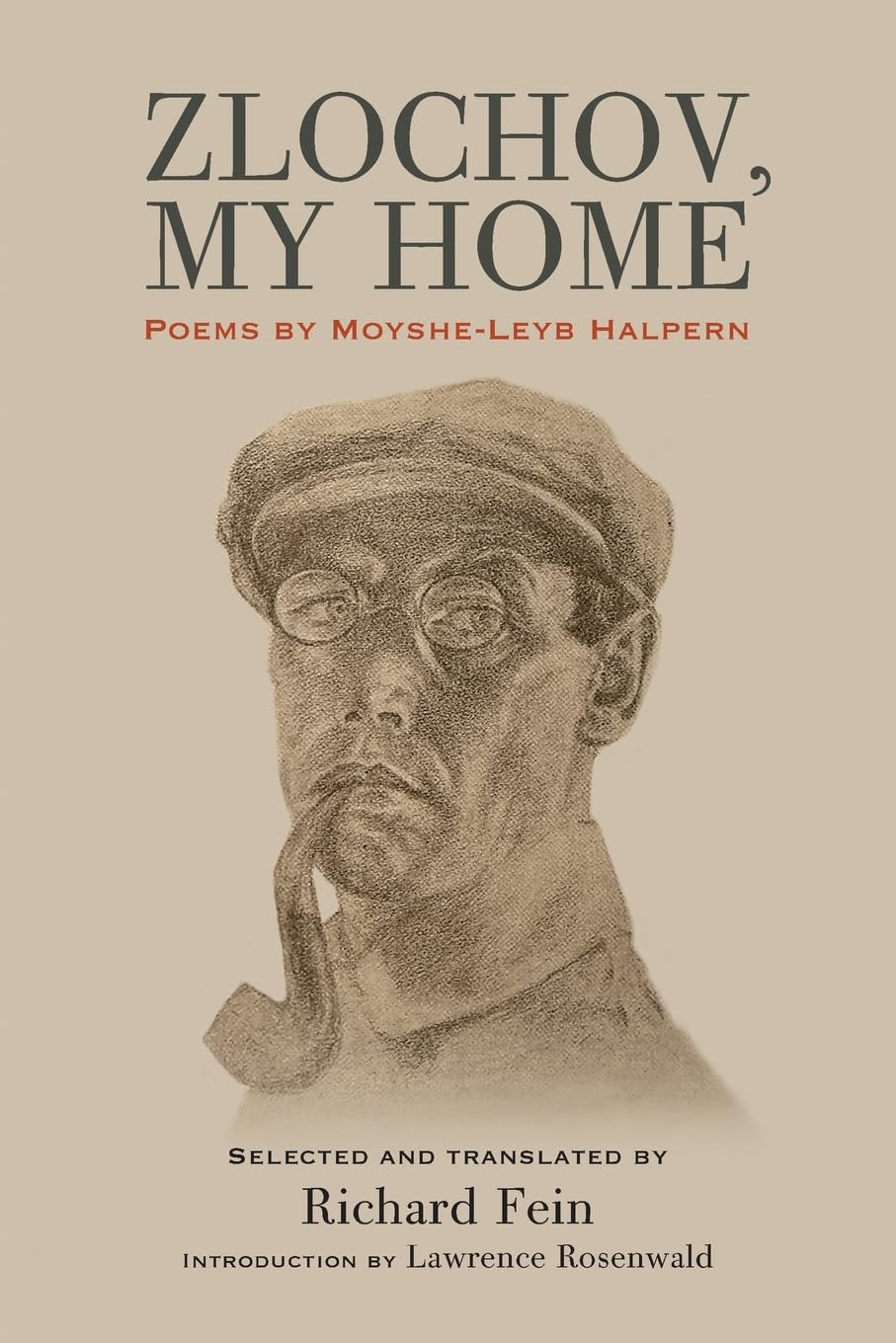 Zlochov, My Home: Poems by Moyshe-Leyb Halpern Bilingual edition by Moyshe-Leyb Halpern