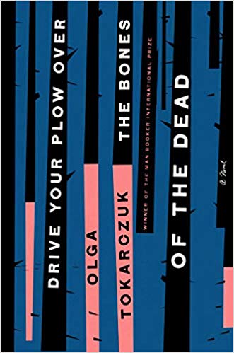 Drive Your Plow Over the Bones of the Dead: A Novel by Olga Tokarczuk