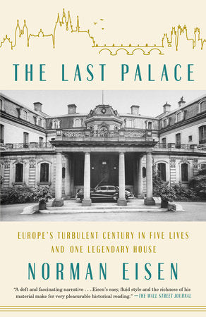 The Last Palace: Europe's Turbulent Century in Five Lives and One Legendary House by Norman Eisen