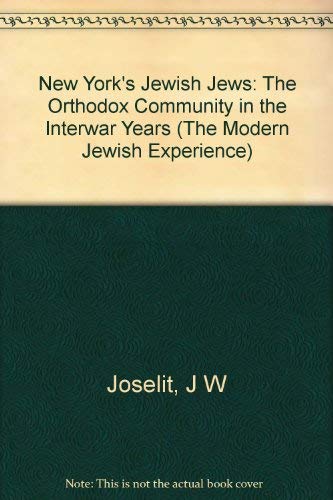 New York's Jewish Jews: The Orthodox Community in the Interwar Years by Jenna Weissman Joselit