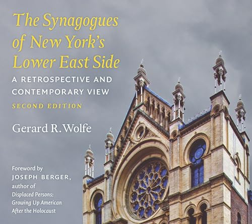 The Synagogues of New York's Lower East Side: A Retrospective and Contemporary View by Gerard R. Wolfe