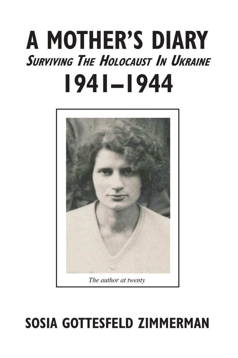 A Mother's Diary: Surviving the Holocaust in Ukraine, 1941-1944 by Sosia Gottesfeld Zimmerman
