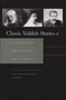 Classic Yiddish Stories of S. Y. Abramovitsh, Sholem Aleichem, and I. L. Peretz, edited by Ken Frieden