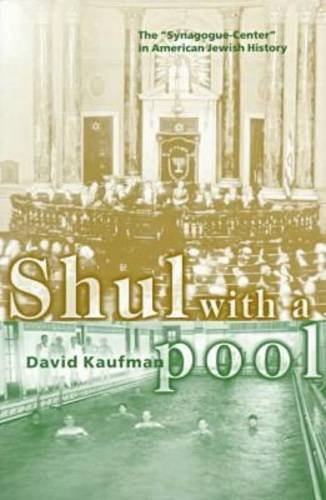 Shul with a Pool: The “Synagogue-Center" in American Jewish History by David Kaufman