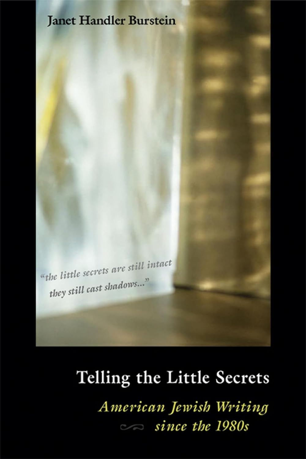 Telling the Little Secrets: American Jewish Writing since the 1980s by Janet Handler Burstein