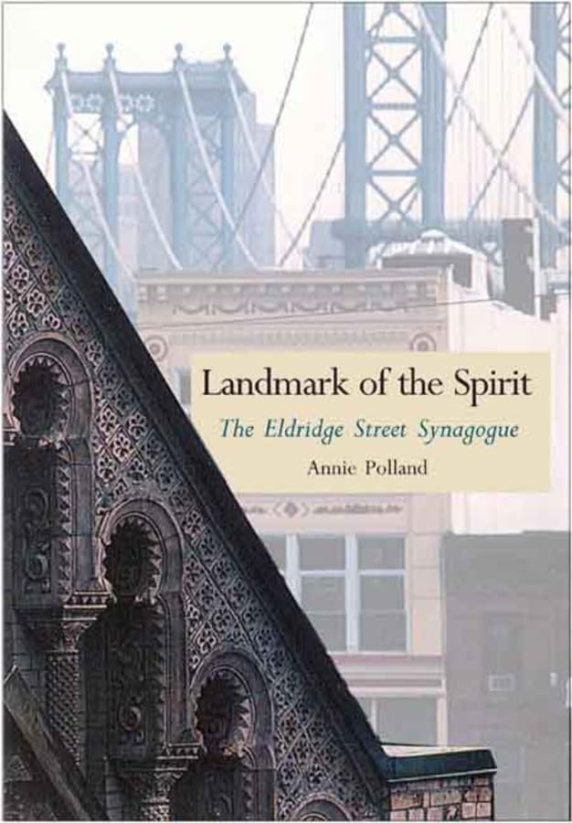 Landmark of the Spirit: The Eldridge Street Synagogue by Annie Polland