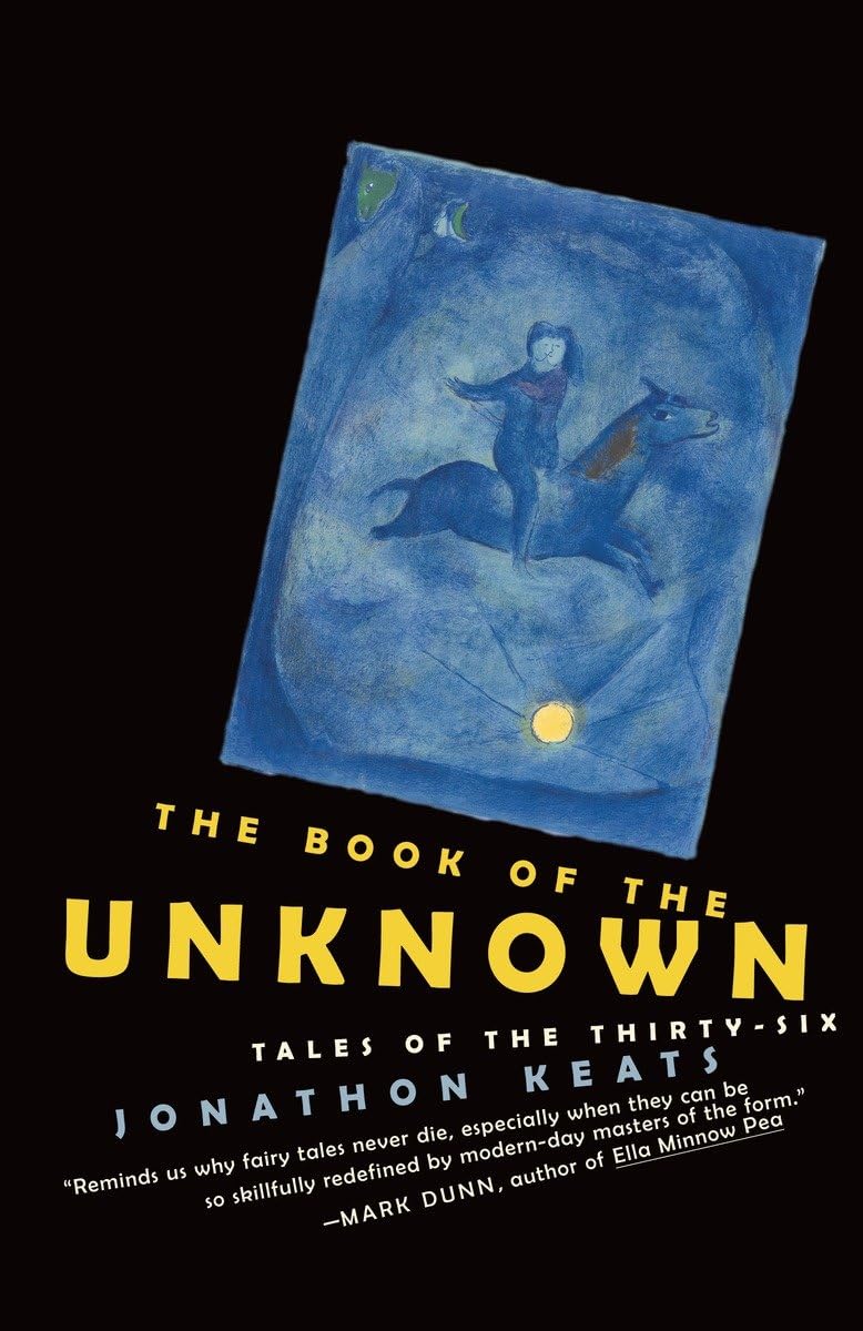 The Book of the Unknown: Tales of the Thirty-Six by Jonathon Keats