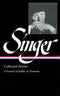 Isaac Bashevis Singer Collected Stories: A Friend of Kafka to Passions, edited by Ilan Stavans