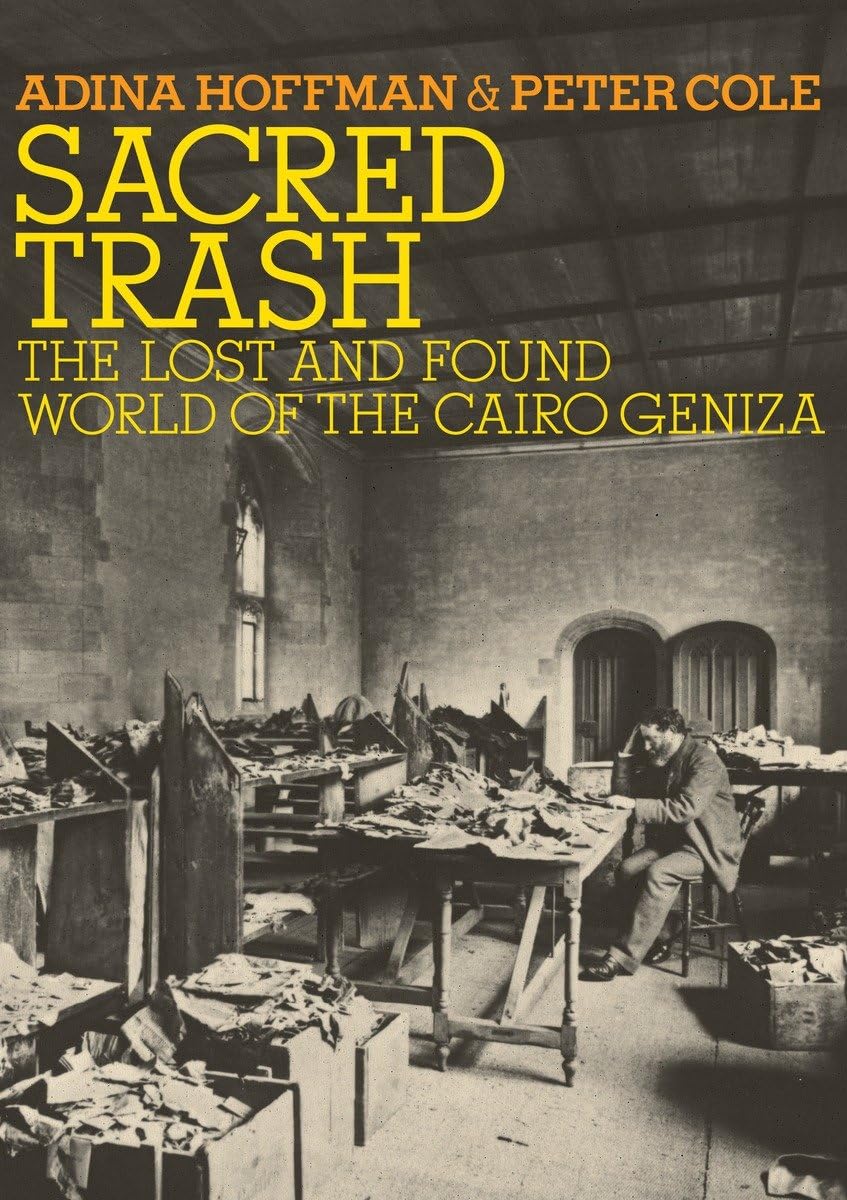 Sacred Trash: The Lost and Found World of the Cairo Geniza by Adina Hoffman and Peter Cole