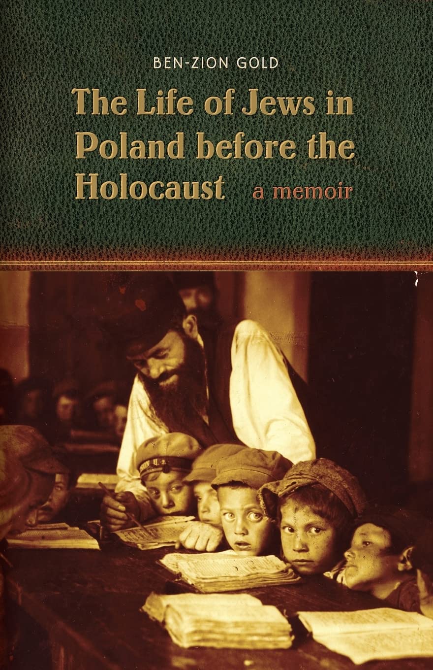 The Life of Jews in Poland before the Holocaust: A Memoir by Ben-Zion Gold