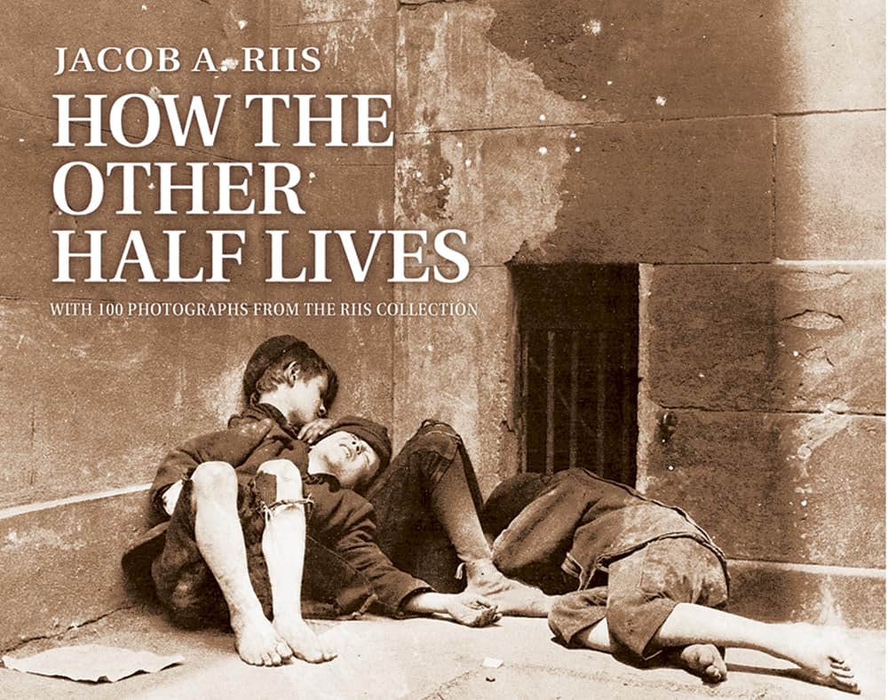 How the Other Half Lives: Studies Among the Tenements of New York by Jacob Riis