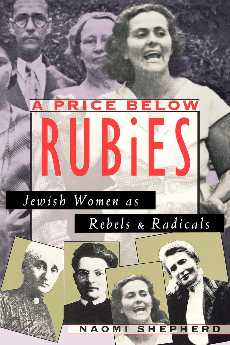 A Price Below Rubies: Jewish Women as Rebels and Radicals by Naomi Shepherd