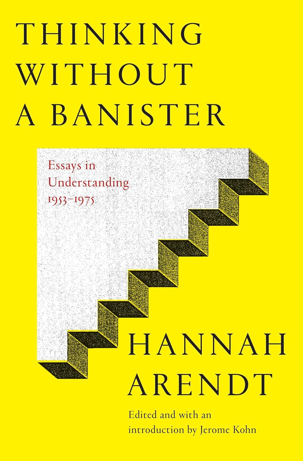 Thinking Without a Banister: Essays in Understanding, 1953-1975 by Hannah Arendt