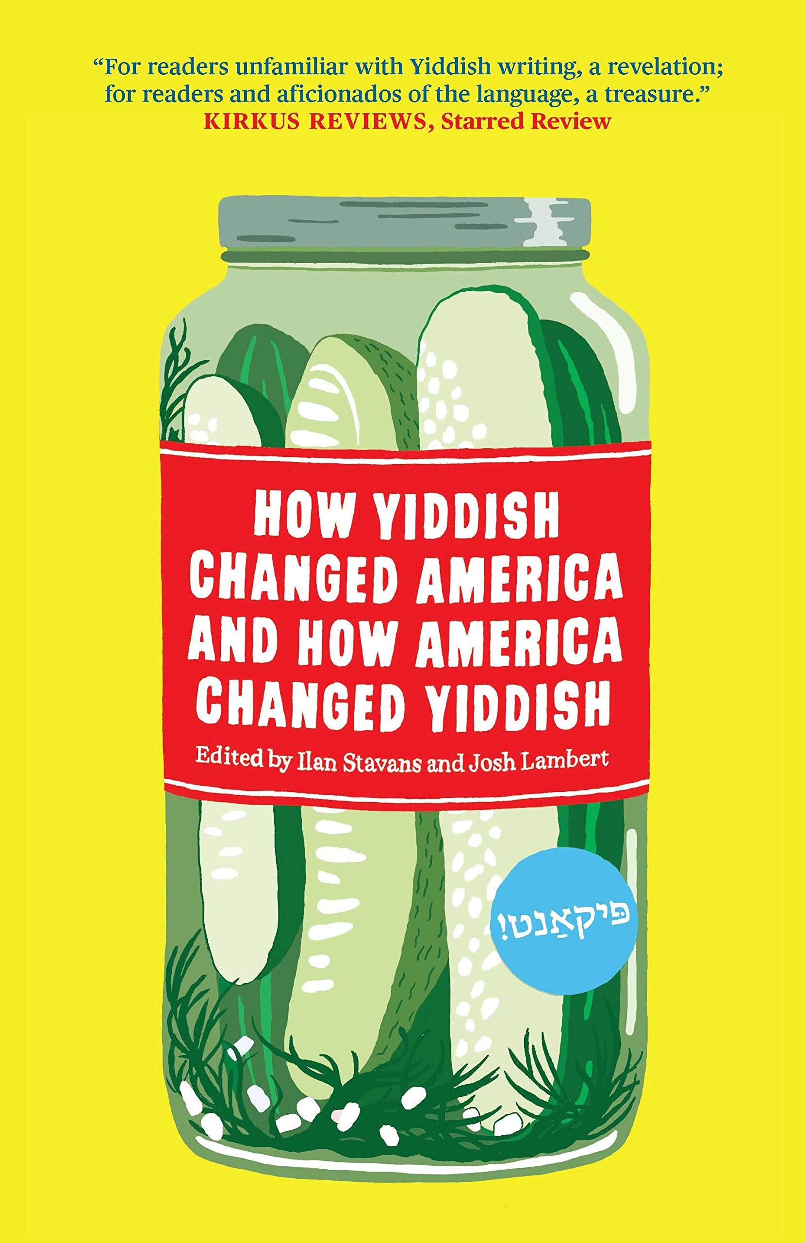 How Yiddish Changed America and How America Changed Yiddish, Edited by Ilan Stavans and Josh Lambert