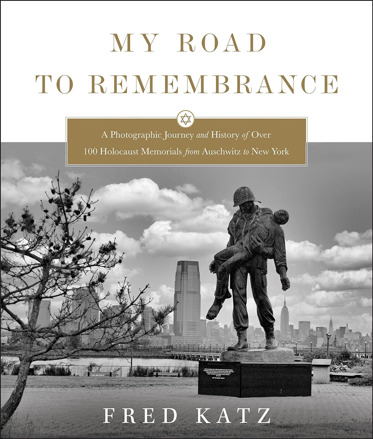 My Road to Remembrance: A Photographic Journey and History of Over 100 Holocaust Memorials from Auschwitz to New York by Fred Katz