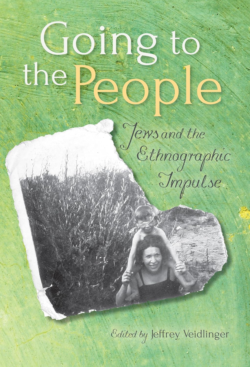 Going to the People: Jews and the Ethnographic Impulse, edited by Jeffrey Veidlinger