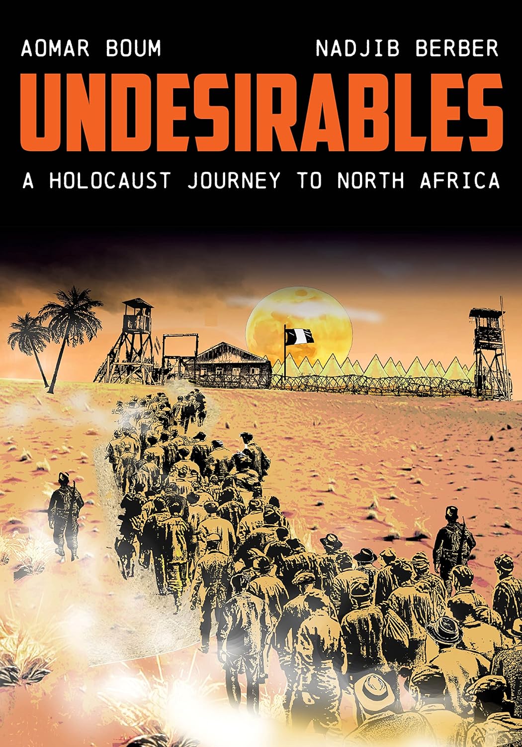 Undesirables: A Holocaust Journey to North Africa by Aomar Boum