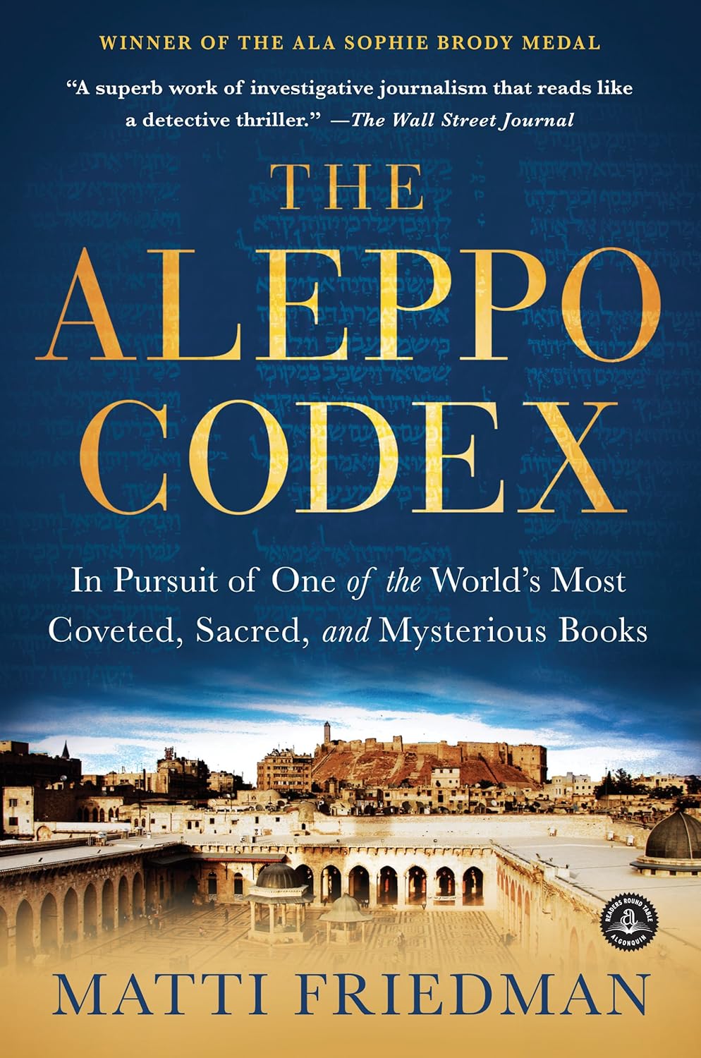 The Aleppo Codex: In Pursuit of One of the World’s Most Coveted, Sacred, and Mysterious Books by Matti Friedman