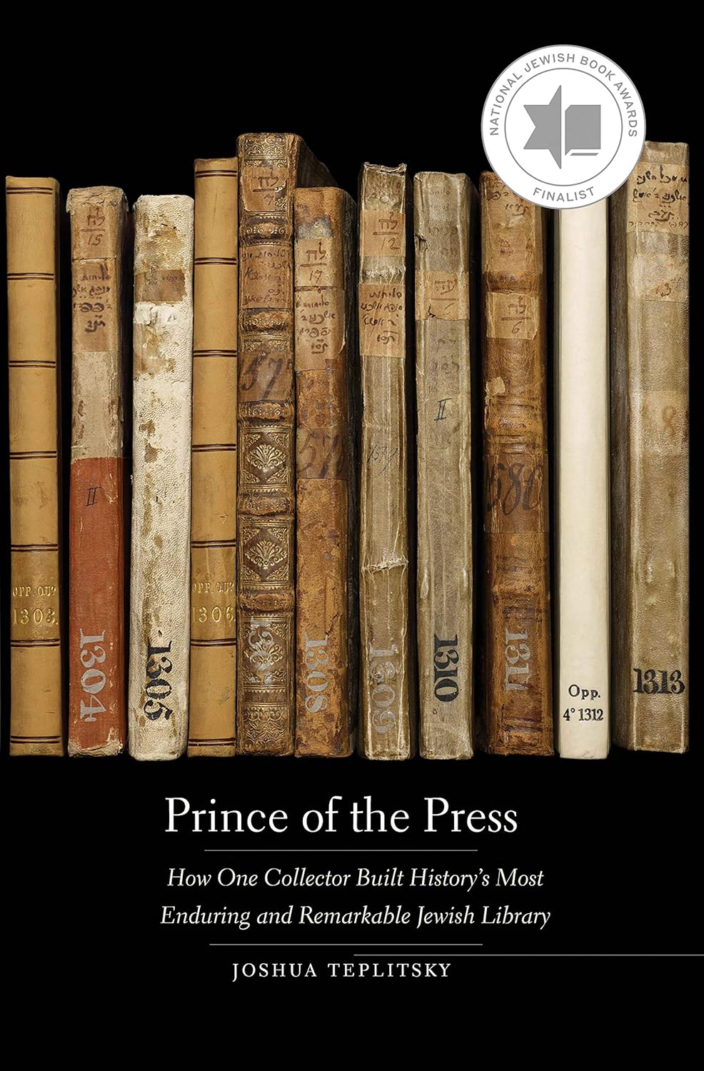 Prince of the Press: How One Collector Built History’s Most Enduring and Remarkable Jewish Library by Joshua Teplitsky