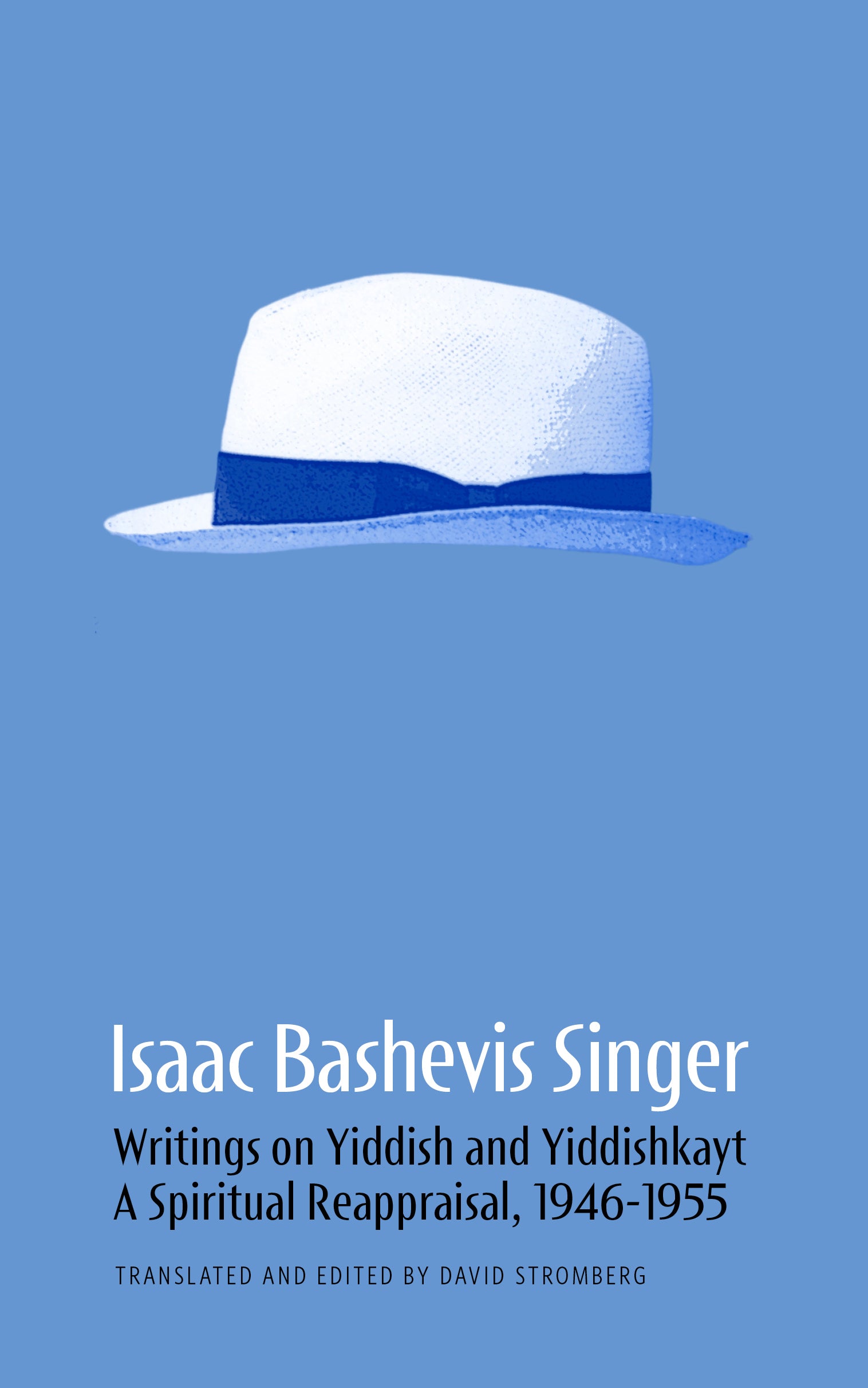 Isaac Bashevis Singer’s Writings on Yiddish and Yiddishkayt: A Spiritual Reappraisal, 1946-1955