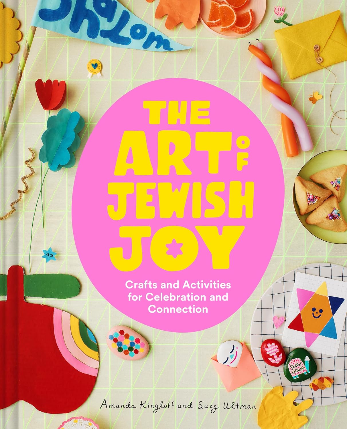 The Art of Jewish Joy: Crafts and Activities for Celebration and Connection by Suzy Ultman and Amanda Kingloff