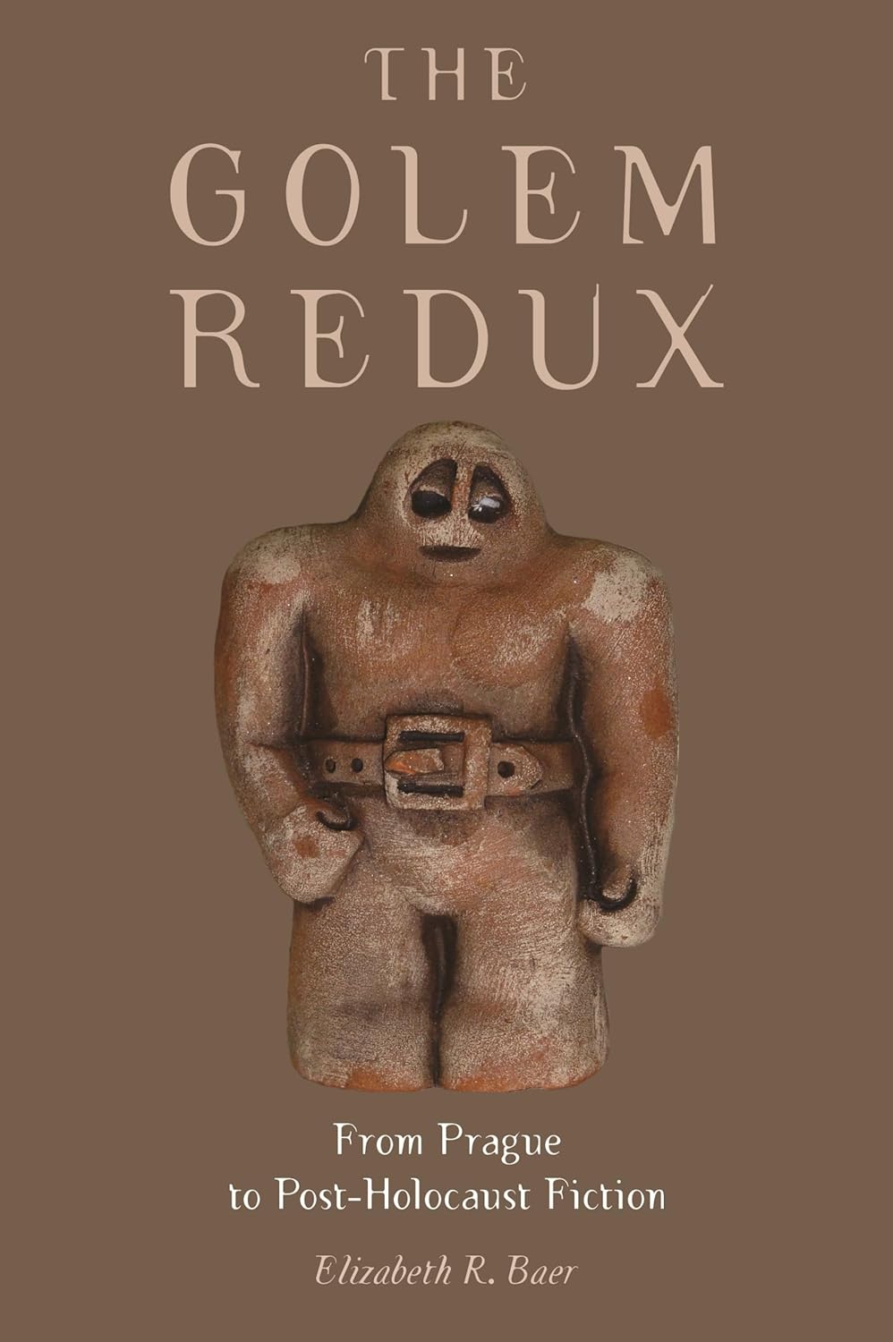 The Golem Redux: From Prague to Post-Holocaust Fiction by Elizabeth R. Baer