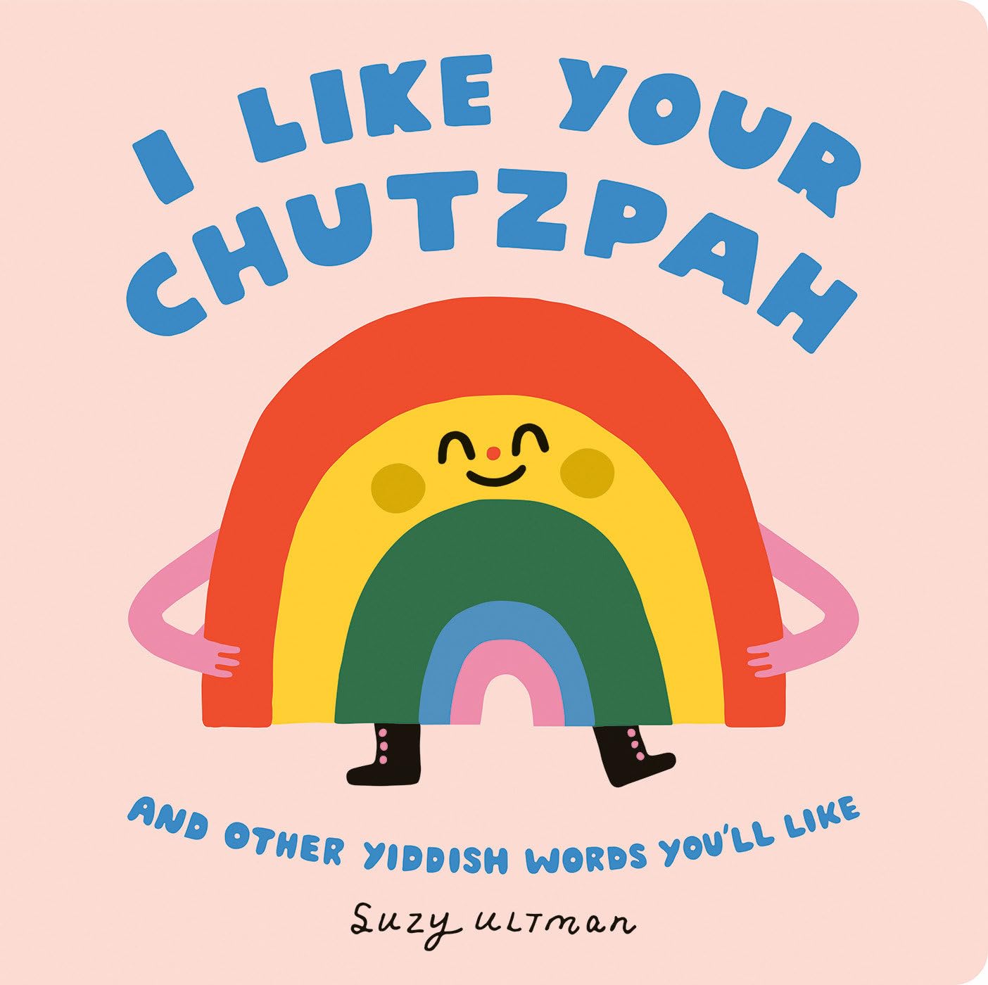 I Like Your Chutzpah: And Other Yiddish Words You'll Like by Suzy Ultman