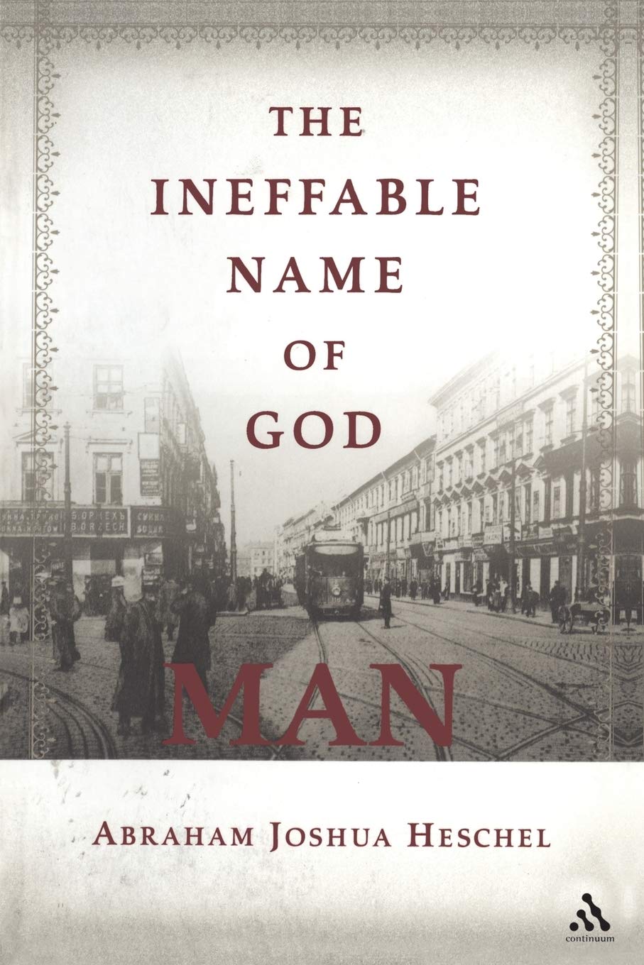 The Ineffable Name of God: Man by Abraham Joshua Heschel