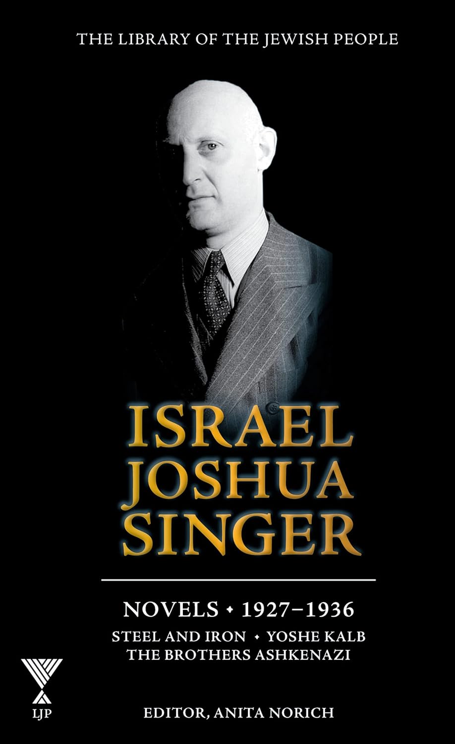 Israel Joshua Singer: Novels: 1927-1937: Steel and Iron, Yoshe Kalb, The Brothers Ashkenazi by Israel Joshua Singer