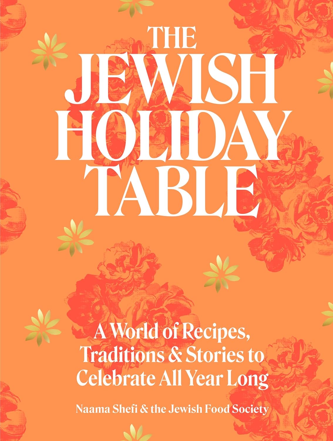 The Jewish Holiday Table: A World of Recipes, Traditions & Stories to Celebrate All Year Long by Naama Shefi and Devra Ferst