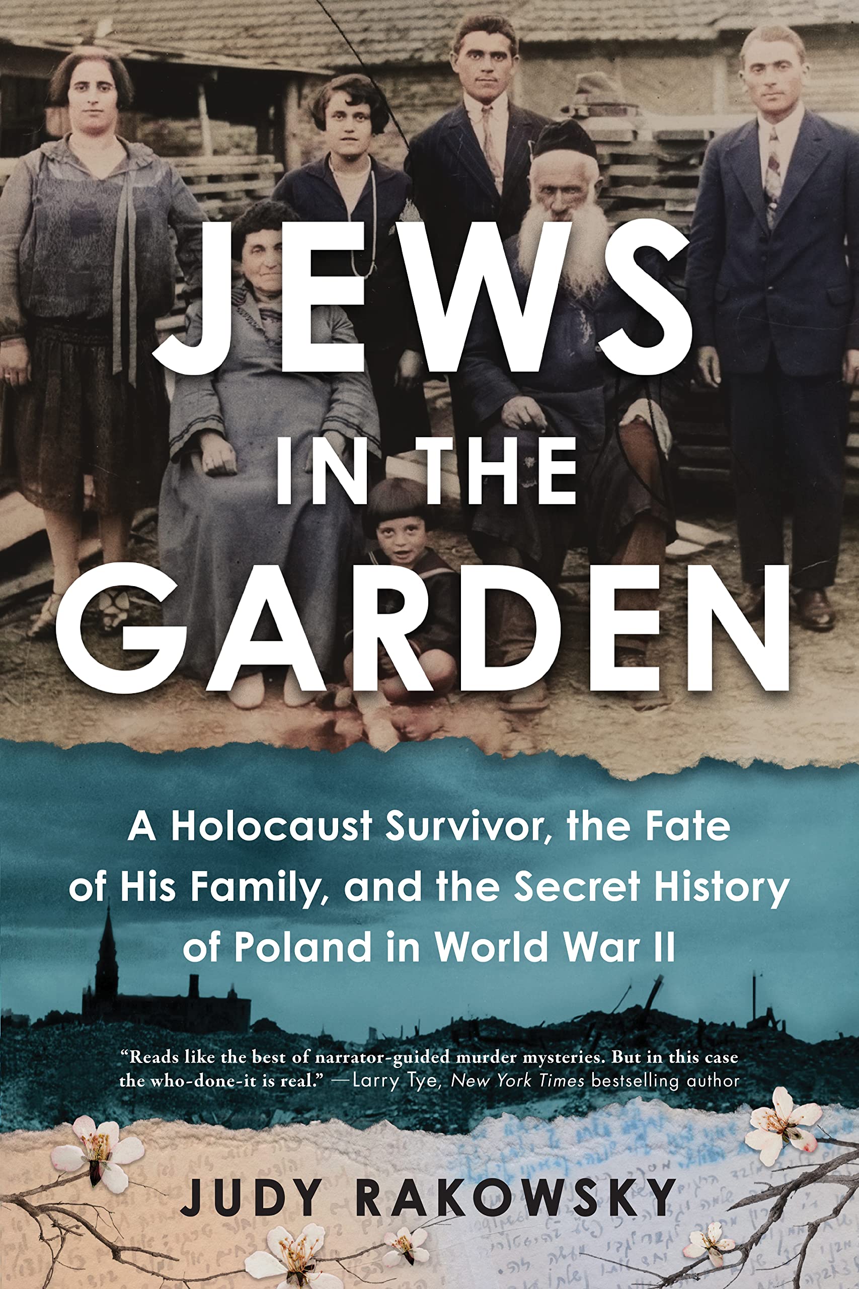 Jews in the Garden: A Holocaust Survivor, the Fate of His Family, and the Secret History of Poland in World War II by Judy Rakowsky