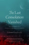 The Last Consolation Vanished: The Testimony of a Sonderkommando in Auschwitz by Zalmen Gradowski