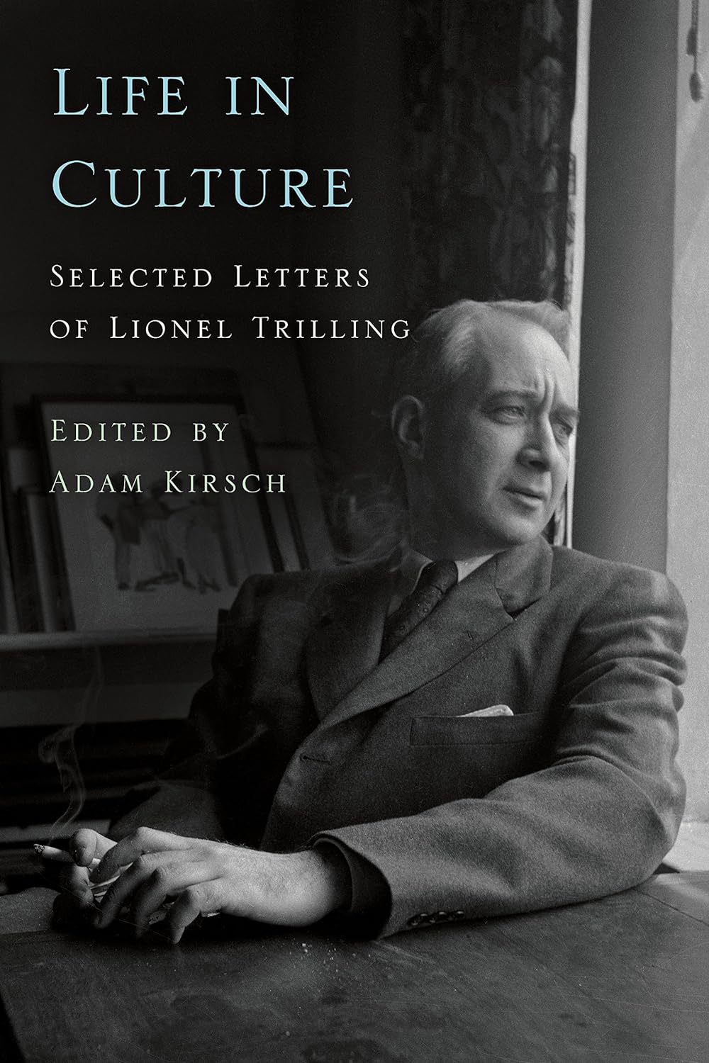 Life in Culture: Selected Letters of Lionel Trilling by Lionel Trilling