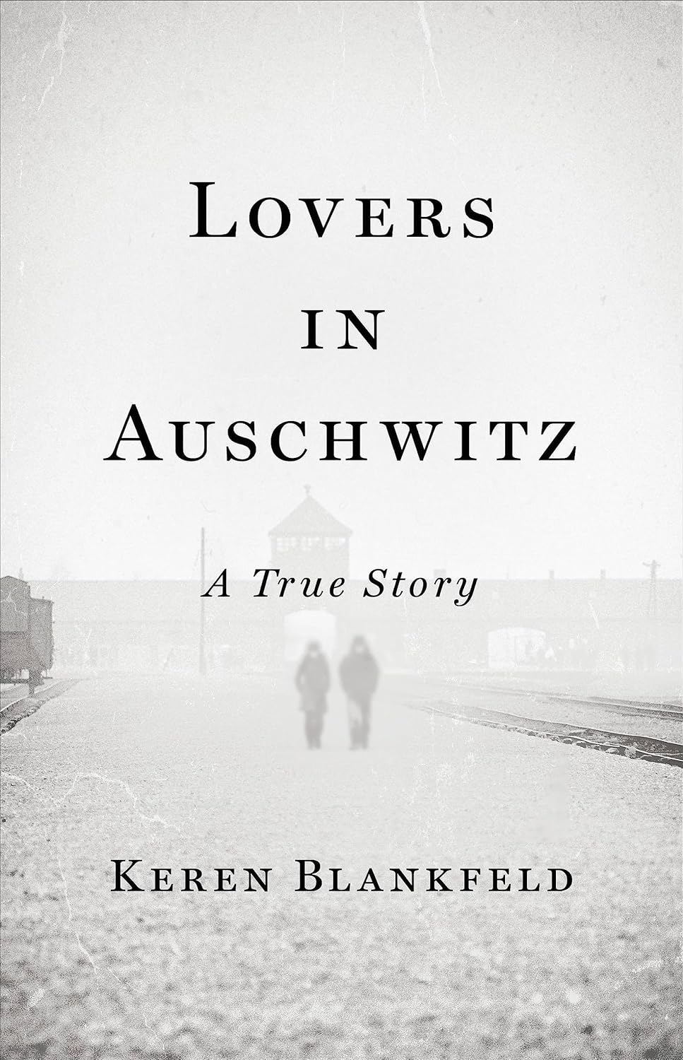 Lovers in Auschwitz: A True Story by Keren Blankfeld