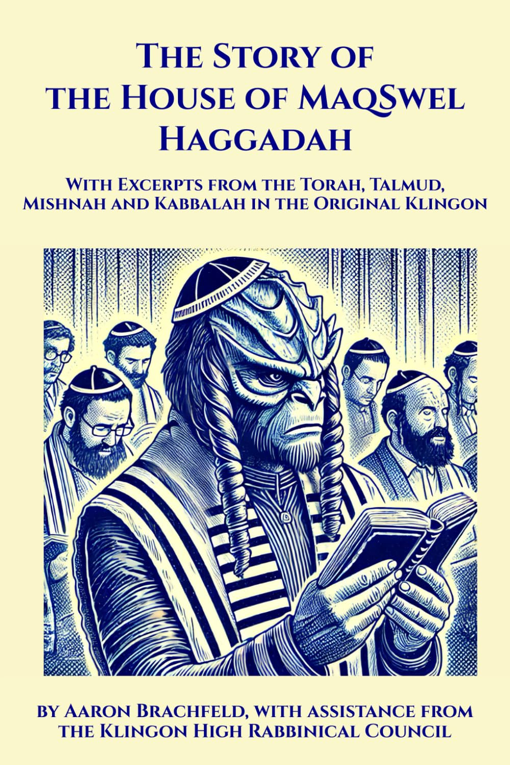 The Story of the House of MaqSwel Haggadah: With Excerpts from the Torah, Talmud, Mishnah and Kabbalah in the Original Klingon by Aaron Brachfeld