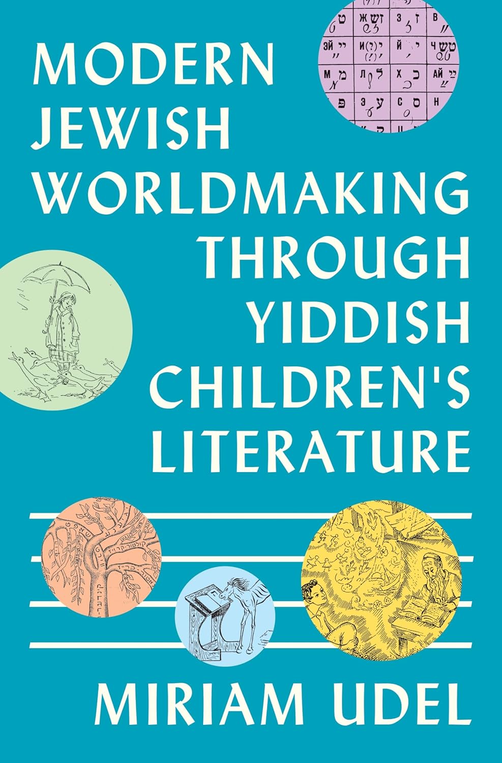 Modern Jewish Worldmaking Through Yiddish Children's Literature by Miriam Udel