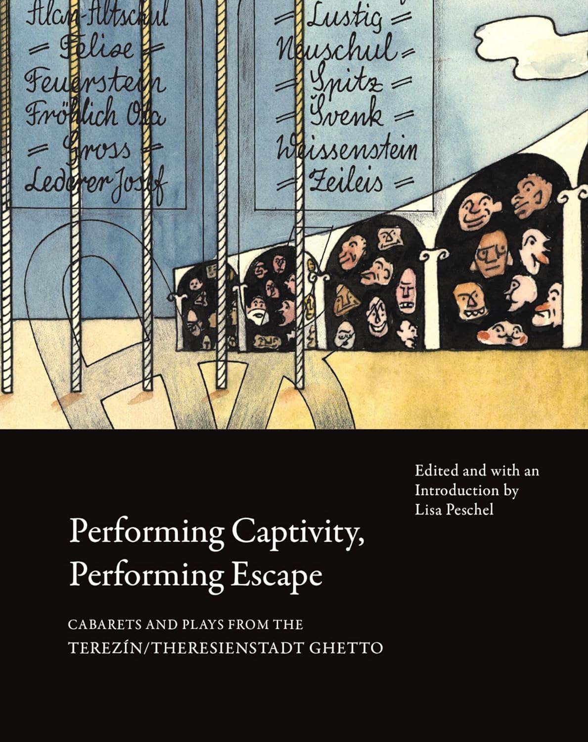 Performing Captivity, Performing Escape: Cabarets and Plays from the Terezín/Theresienstadt Ghetto by Lisa Peschel