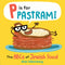 P Is for Pastrami: The ABCs of Jewish Food by Alan Silberberg
