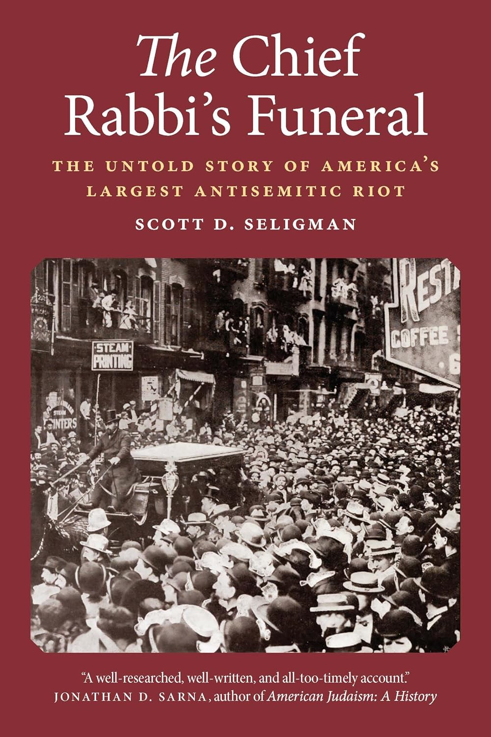 The Chief Rabbi's Funeral: The Untold Story of America's Largest Antisemitic Riot by Scott D. Seligman