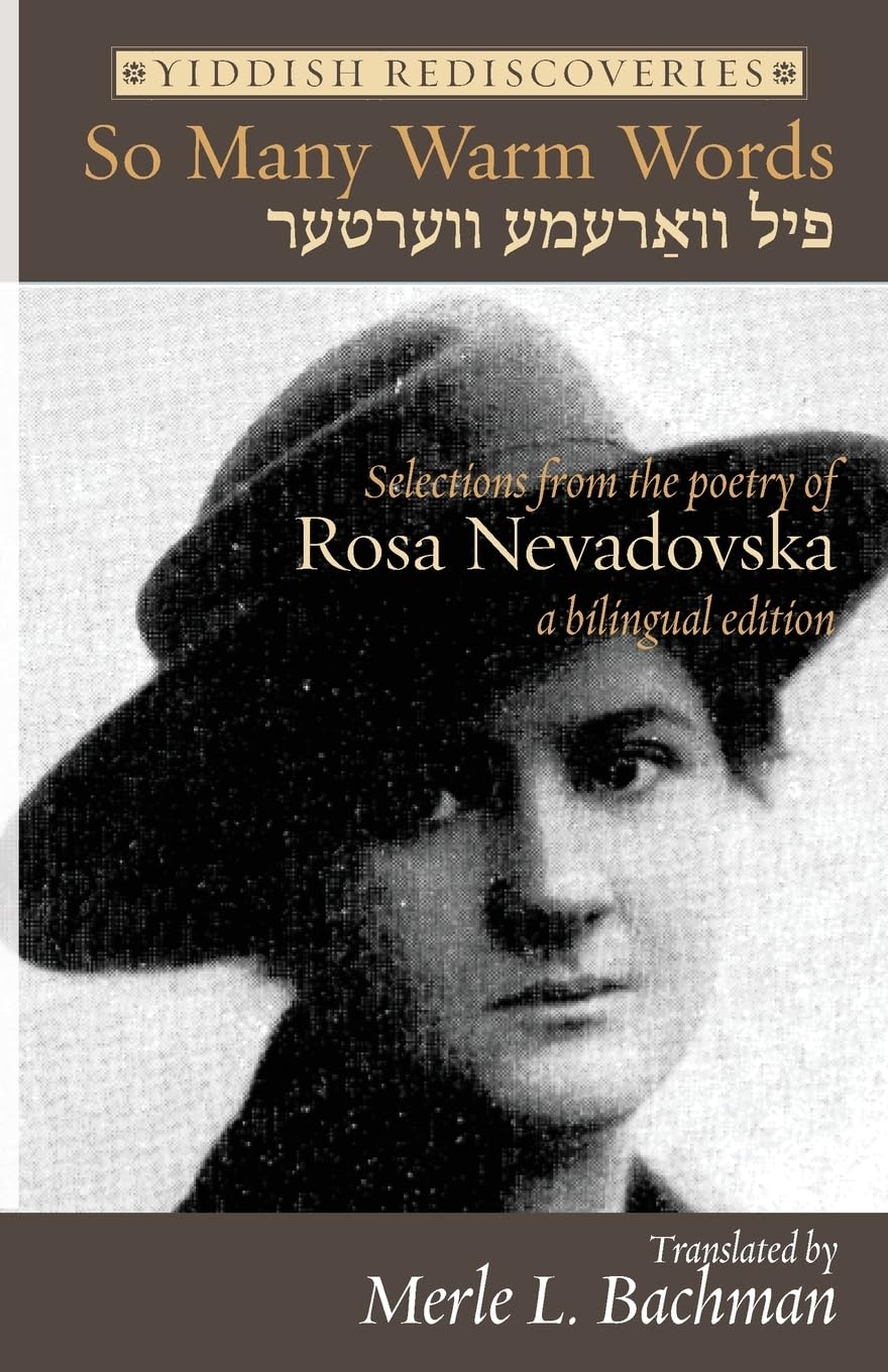 So Many Warm Words: Selections from the Poetry of Rosa Nevadovska - A bilingual edition of Yiddish poems by Rosa Nevadovska